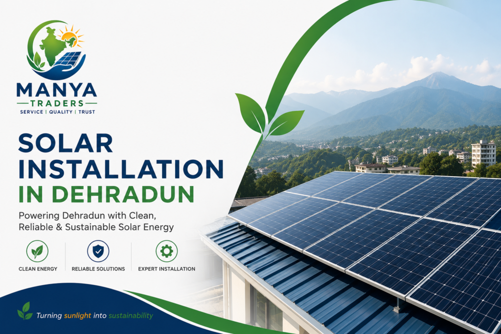 Manya Traders solar installation in Dehradun showcasing premium rooftop solar panels, renewable energy solutions, and sustainable power for Uttarakhand.